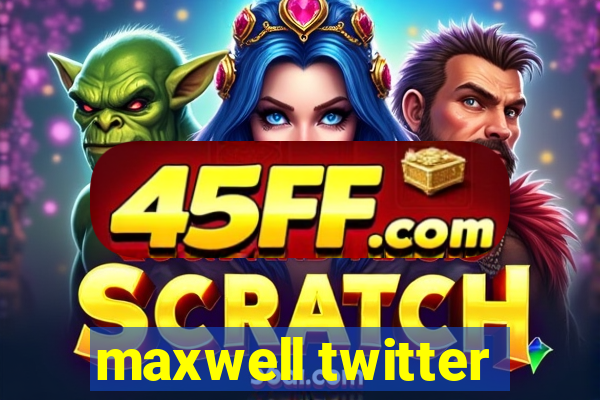 maxwell twitter